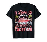 I Love It When We're Cruising Together Cruise Valentine Camiseta