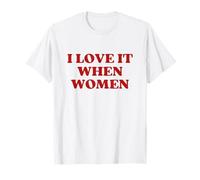 I Love It When Women Y2k Trendy LGBT Funny Lesbian Pride Camiseta