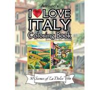 I Love Italy Coloring Book: 50 Beautifully Illustrated Scenes of La Dolce Vita, Italian Life, and Famous Cities - Complete with Fun Facts, Trivia, and ... Phrases! (Explore the World Through Coloring)