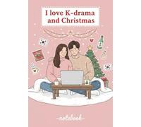 I Love K-Drama and K-Pop Christmas Notebook: Holiday Gifts for Korean Pop Fans and K-Drama Lovers | 120 Pages | 6 × 9 Inches