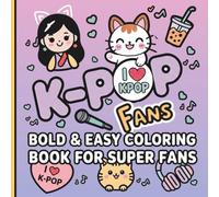 I LOVE K-POP - Bold & Easy Coloring Book for Fans: Cute Music-Inspired Aesthetic Designs - A Fun, Relaxing Gift for K-Pop Fans: Adults, Teens, and Tweens. Includes Bold Lines & Large Print.