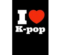I Love K-Pop.: Funny K-pop Notebook| Journal|Diary|Organizer Gift For Christmas and Birthday (6x9) 100 Pages Blank Lined Composition College Ruled For ... Korean Musica, Dance and K-pop IdolsLover