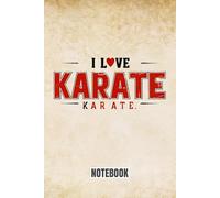 I love Karate - karate notebook for kids, boys, teens, women and men: 110 pages, 6x9 inches (15.24 x 22.86 cm), inside the DOJO KUN.