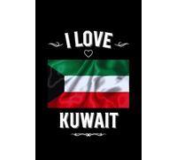 I LOVE KUWAIT: Stilish Journal For Kuwait Lovers | Perfect Gift For Men, Women, Girls, Boys, Students, Digital Nomads: Birthday, Christmas, ... | 6 x 9 inches, Glossy,120 lined pages.