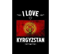I LOVE KYRGYZSTAN: Stilish Journal For Kyrgyzstan Lovers | Perfect Gift For Men, Women, Girls, Boys, Students, Digital Nomads: Birthday, Christmas, ... | 6 x 9 inches, Glossy,120 lined pages.