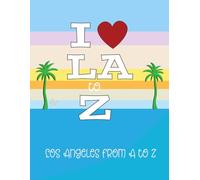 I Love LA to Z: Los Angeles from A to Z