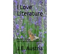 I Love Literature: A collection of my literary pieces: poems, haiku and a short fantasy story