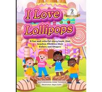 I Love Lollipops: A fun and colorful story book that teaches children their colors and shapes