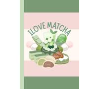 I LOVE MATCHA: | A College Ruled Notebook for Everyday Notes, Journaling & Ideas | 120 Pages | 6 × 9 Inches