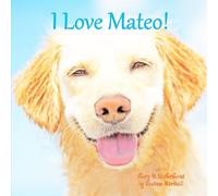 I Love Mateo!: Personalized Book with Positive Affirmations & Inspirational Story for Kids, Toddlers, Girls, Boys, Dog Lovers