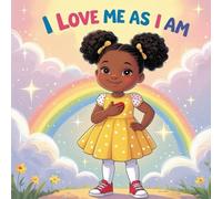 I LOVE ME AS I AM: A Beautiful Story That Teaches Kids to Love Themselves Just the Way They Are