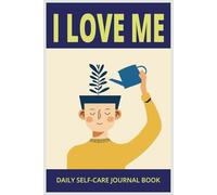 I LOVE ME: DAILY SELF-CARE JOURNAL BOOK