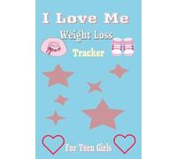 I Love Me Weight Loss Tracker: Your Journey for Healthy Habits | Keep Weekly, Bi-Weekly or Monthly Track of Your Weight Management Goals | Suitable for Teen Girls