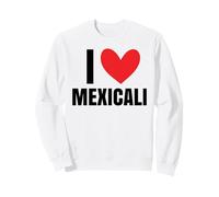 I Love Mexicali Ciudad de México Mexicana Chicano La Chinesca Mex Sudadera