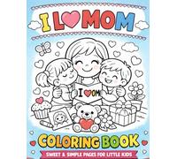 I Love Mom Coloring Book: Sweet & Simple Pages for Little Kids | Ages 4-6