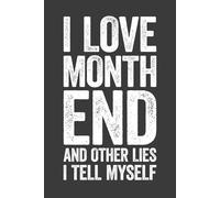 I Love Month End And Other Lies I Tell Myself: 6 x 9 Blank Lined Notebook Journal - Funny Saying Sarcastic Work Gag Gift for Office Coworkers, Accountants, Adults, Boss