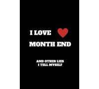I Love Month End And Other Lies I Tell Myself: Funny Accountant Gag Gift, Funny Accounting Coworker Gift, Bookkeeper Office Gift (Lined Notebook)