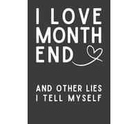 I Love Month End And Other Lies I Tell Myself: Funny Accountant Notebook | Bookkeeper & Accounting Coworker Gift | 6x9 Lined Journal
