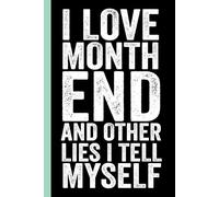 I Love Month End And Other Lies I Tell Myself: Funny Blank Lined Notebook For Coworkers , Men and Women