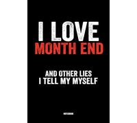 I Love Month End And Other Lies I Tell Myself: Funny Blank Lined Notebook For Coworkers , Men and Women