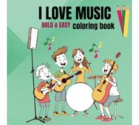 I Love Music - Coloring Book - Bold & Easy: Enjoy Fun and Creative Designs Featuring Musical Notes, Instruments for Kids (Fun and educative coloring book for kids all ages)