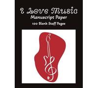 I Love Music Manuscript Paper: Blank Sheet Music | Staff Manuscript Notebook | 100 Pages | 8.5 x 11 inches