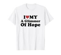 I Love My A Glimmer of Hope Camiseta