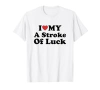 I Love My A Stroke of Luck Camiseta