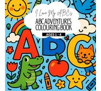 I Love My ABC's: ABCs Adventures Colouring Book: A to Z Colouring Fun for Little Hands and Growing Minds (I Love Colouring Book Series for Kids)