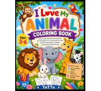 I Love My Animal Coloring Book: Fun and Easy Coloring Pages for Toddlers and Kids, Ages 3-6. Cute Wildlife, Farm Animals, and Pets for Creative Learning and Screen-Free Fun.