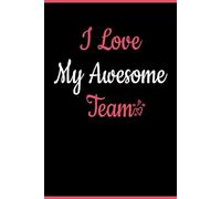 I Love My Awesome Team: Employee notebooks for work, humor Funny Coworker , Blank Lined Journal, Blank Lined Paper Notebook 6x9, Soft Cover, 110 Pages.
