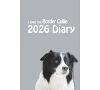 i love my Border Collie 2026 Diary: Dog Lovers Weekly & Monthly Planner - Week to View on 2 Pages - January to December - 6" x 9"