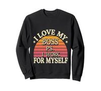 I Love My Boss PS I Work For Myself |- Sudadera