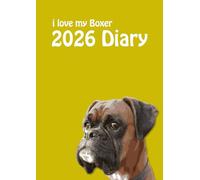 i love my Boxer 2026 A4 Diary: Dog Lovers Weekly & Monthly Planner - Week to View on 2 Pages - January to December - A4 (8.27" x 11.69")