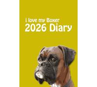 i love my Boxer 2026 Diary: Dog Lovers Weekly & Monthly Planner - Week to View on 2 Pages - January to December - 6" x 9"