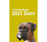 i love my Boxer 2027 Diary: Dog Lovers Weekly & Monthly Planner - Week to View on 2 Pages - January to December - 6" x 9"