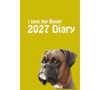 i love my Boxer 2027 Diary: Dog Lovers Weekly & Monthly Planner - Week to View on 2 Pages - January to December - 6" x 9"
