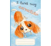 I love my Cavalier: A Cute Dog Lover Notebook & Journal | Perfect Gift for Cavalier King Charles Spaniel Owners