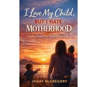 I Love My Child... But I Hate Motherhood