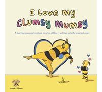 I Love My Clumsy Mumsy: A heartwarming social-emotional story for children - and their perfectly imperfect carers