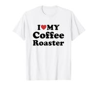 I Love My Coffee Roaster Camiseta