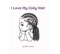 I Love My Coily Hair: A Coloring Book Celebrating Natural Hair, Confidence, and Black Girl Beauty