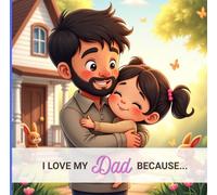 I Love My Dad Because...: From A Daughter To Her Father