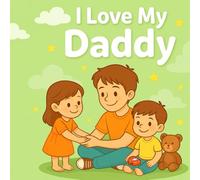 I Love My Daddy: Cute and Easy Coloring Book for Toddlers Ages 2-5: Fun Daddy and Me Moments to Color | Perfect Gift for Kids Who Love Their Dad