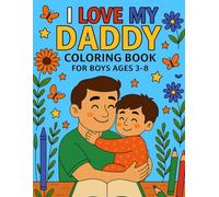 I Love My Daddy - Cute Coloring Book for Boys Ages 3-8: A Sweet and Simple Gift from Sons to Dads - Adorable Coloring Pages for Bonding, Fun & Father’s Day (i love my daddy - for boys)