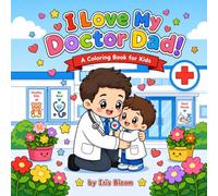 I Love My Doctor Dad! Kawaii Coloring Book: 50 Cute Kawaii Doctor Dad Scenes for Kids - Bold, Easy-to-Color Designs, Perfect Gift for Ages 4-8 (I Love My Dad! Kawaii Coloring Series)