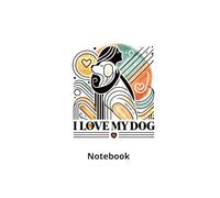 I Love My Dog: Cute & Simple Lined Notebook for Dog Lovers: 6x9 Inch, 100 Pages - Perfect for Journaling, Notes, and Daily Writing