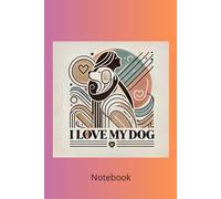 I love my dog Lined Notebook for Dog Lovers | 100 Pages Journal: Perfect for Writing, Notes, and Gifts for Dog Owners | Cute Dog Lover Notebook | 100 Pages of Lined Paper
