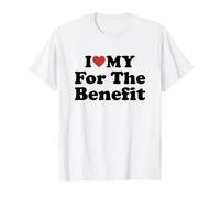 I Love My For The Benefit Camiseta