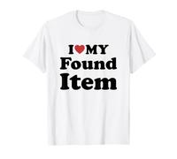 I Love My Found Item Camiseta